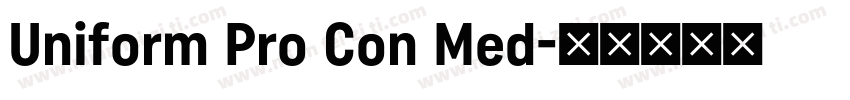 Uniform Pro Con Med字体转换